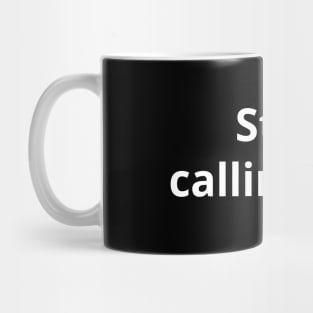 Stop Calling Me - Dark Mug